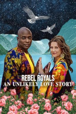 Rebel Royals: An Unlikely Love Story รักเหลือเชื่อของเชื้อพระวงศ์หัวขบถ (2025) NETFLIX